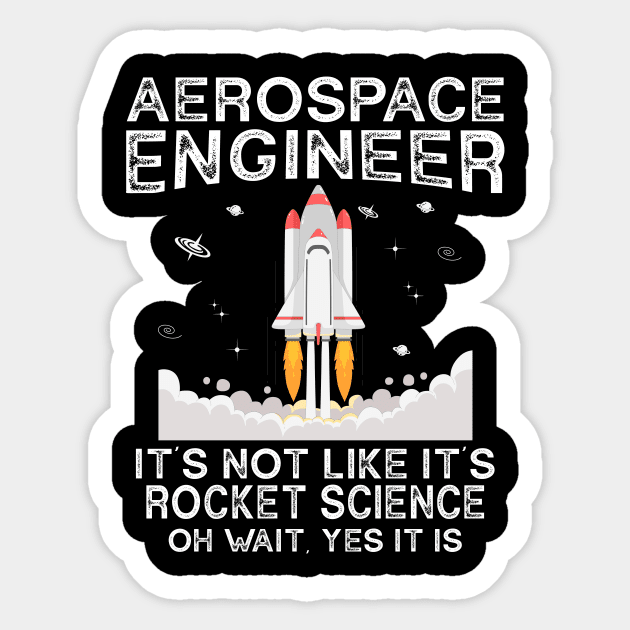 Cool Aerospace Engineer It's Not Like Rocket Scientist Space Sticker by Crazyshirtgifts